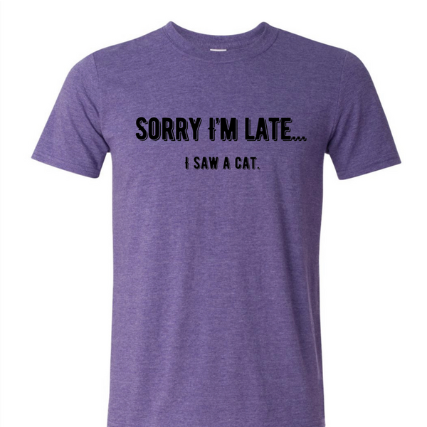 Sorry I’m late, Cat - unisex tee